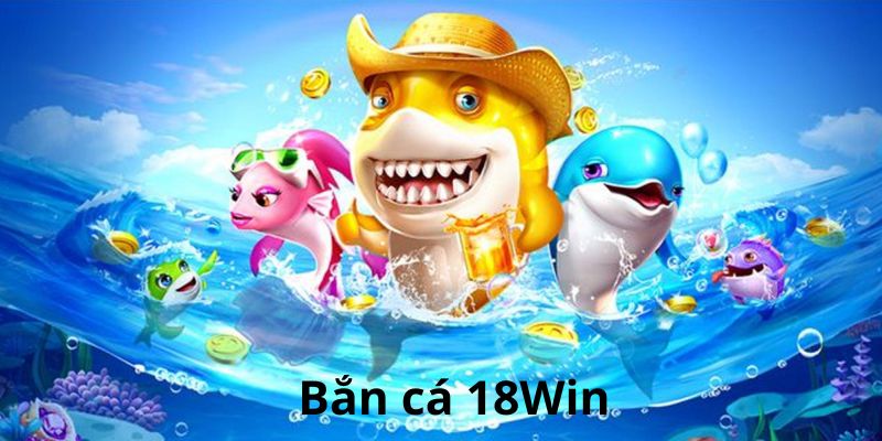 Bắn cá đại dương 18Win 