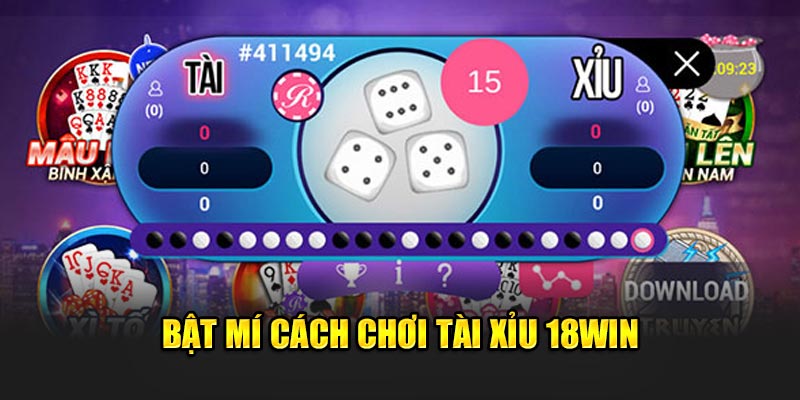 Bật mí cách chơi Tài Xỉu 18Win 