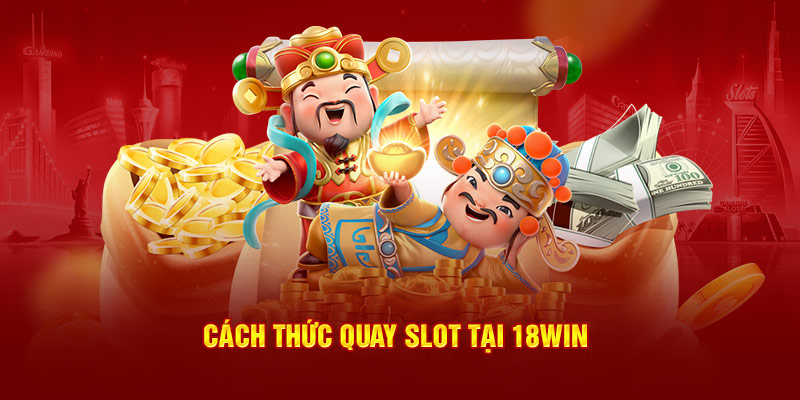 Cách thức quay Slot tại 18win