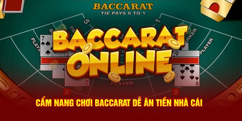 Cẩm nang chơi baccarat dễ ăn tiền nhà cái