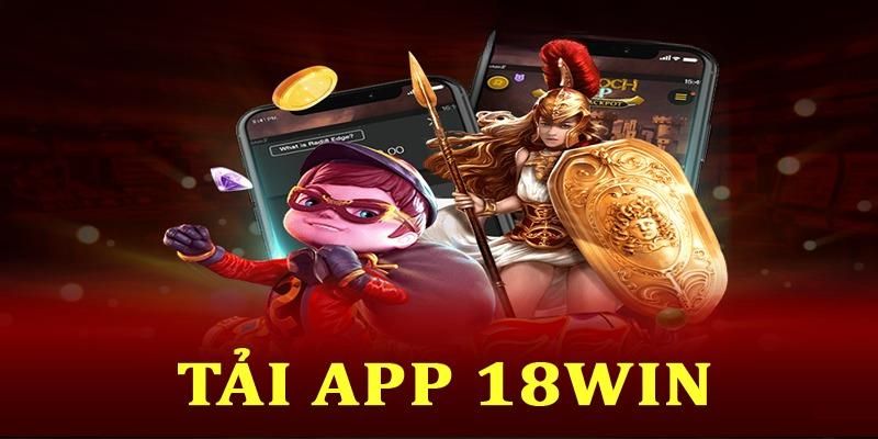 Những đặc điểm nổi bật thu hút người chơi tải app 18Win