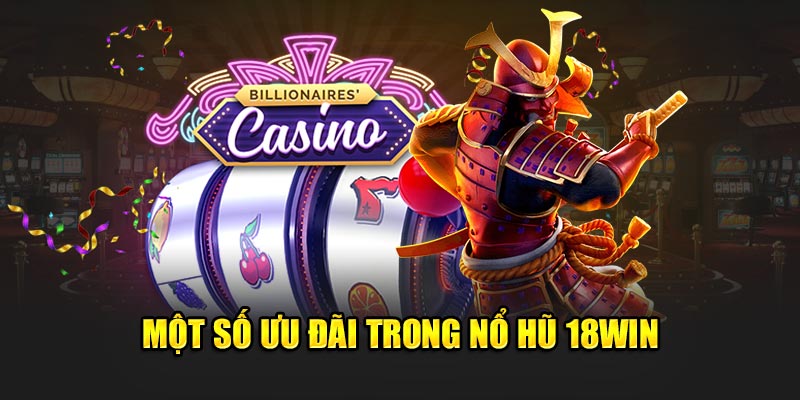 Một số ưu đãi trong nổ hũ 18Win