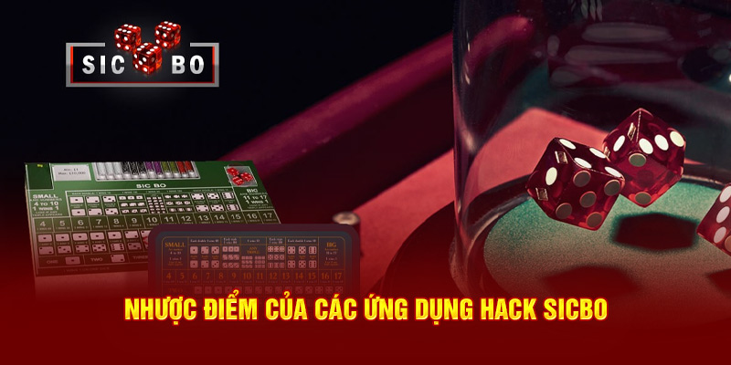 Nhược điểm của các ứng dụng hack Sicbo